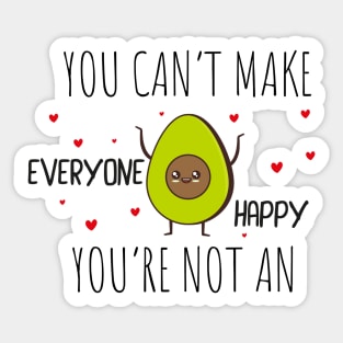 Funny Avocado Gift Idea / You Can't Make Everyone Happy You're Not An Avocado Sticker